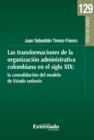 Las transformaciones de la organizacion administrativa colombiana en el siglo XIX : La consolidacion del Modelo de Estado Unitario - eBook