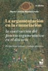 La argumentacion en la enunciacion : La construccion del proceso argumentativo en el discurso. Perspectivas teoricas y trabajos practicos - eBook