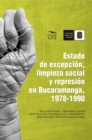 Estado de excepcion, limpieza social y represion en Bucaramanga, 1978-1990 - eBook