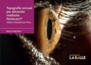 Topografia corneal por elevacion mediante Pentacam(R) : Analisis e interpretacion clinica - eBook