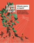 El dano que nos hacen: glifosato y guerra en Caqueta : Ejercicio de memoria historica sobre el territorio caqueteno en medio de la guerra contra las drogas - eBook