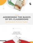 Addressing the Basics of EFL Classrooms : Key Elements for Pre-Service Teachers - eBook