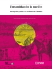 Ensamblando la nacion: Cartografia y politica en la historia de Colombia - eBook
