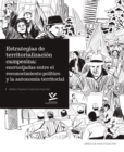 Estrategias de territorializacion campesina: encrucijadas entre el reconocimiento politico y la autonomia territorial : Constitucion y funcionamiento de dos zonas de reserva campesina en Colombia - eBook