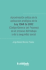 Aproximacion critica de la aplicacion analogica de la ley 1564 de 2012 (codigo general del proceso) - eBook