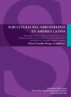 Subculturas del narcotrafico en America Latina. Realidades geoeconomicas y geopoliticas y la representacion sociocultural de unas nuevas etica y estetica en Colombia, Mexico y Brasil - eBook