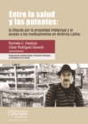 Entre la salud y las patentes: la disputa por la propiedad intelectual y el acceso a los medicamentos en America Latina - eBook