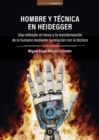 Hombre y tecnica en Heidegger. : Una reflexion en torno a la transformacion de lo humano mediante su relacion con la tecnica - eBook