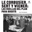 Le Corbusier, Sert y Wiener : Las huellas del plan para Bogota - eBook