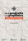 De la Geografia a la Geopolitica. : Discurso geografico y cartografia a mediados del siglo XIX en Colombia. - eBook