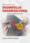 Elementos para desarrollo organizacional : Hacia la gestion con valor - eBook