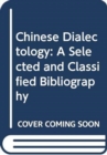 Chinese Dialectology : A Selected and Classified Bibliography - Book