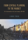 From Central Planning to the Market : The Transformation of the Czech Economy 1989 - 2004 - Book