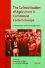 The Collectivization of Agriculture in Communist Eastern Europe : Comparison and Entanglements - eBook