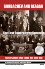 Gorbachev and Reagan : The Last Superpower Summits. Conversations that Ended the Cold War - Book