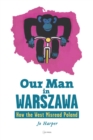 Our Man in Warszawa : How the West Misread Poland - eBook