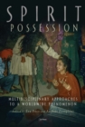 Spirit Possession : Multidisciplinary Approaches to a Worldwide Phenomenon - eBook