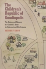 The Children's Republic of Gaudiopolis : The History and Memory of a Children's Home for Holocaust and War Orphans (1945-1950) - eBook