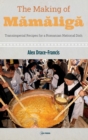 The Making of Mamaliga : Transimperial Recipes for a Romanian National Dish - Book