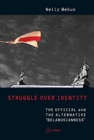 Struggle Over Identity : The Official and the Alternative "Belarusianness" - Book