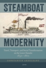 Steamboat Modernity : Travel, Transport, and Social Transformation on the Lower Danube, 1830–1860 - Book