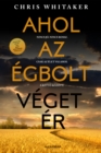 Ahol az egbolt veget er : Nincs jo. Nincs rossz. Csak az elet valahol a ketto kozott. - eBook