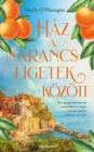 Haz a narancsligetek kozott : Kek eg, gyumolccsel teli narancsfak es a tenger - mi mas gyogyir kellene a szivnek? - eBook