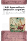 Health, Hygiene and Eugenics in Southeastern Europe to 1945 - Book