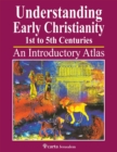 Understanding Early Christianity-1st to 5th Centuries : An Introduction Atlas - Book