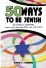 50 Ways to Be Jewish : Or, Simon & Garfunkel, Jesus Loves You Less Than You Will Know - Book