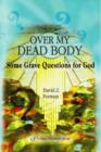 Over My Dead Body : Some Grave Questions for God - Book