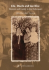 Life, Death & Sacrifice : Women, Family & the Holocaust - Book