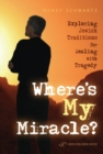 Where's My Miracle? : Exploring Jewish Traditions for Dealing with Tragedy - Book