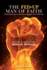 Fed-Up Man of Faith : Challenging God in the Face of Suffering & Tragedy - Book