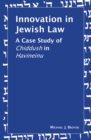 Innovation in Jewish Law : A Case Study of Chiddush in Havineinu - Book
