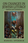 On Changes in Jewish Liturgy : Options and Limitations - Book
