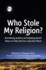 Who Stole My Religion? : Revitalizing Judaism and Applying Jewish Values to Help Heal Our Imperiled Planet - Book