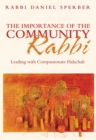 The Importance of the Community Rabbi : Leading with Compassionate Halachah - Book
