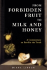 From Forbidden Fruit to Milk and Honey : A Commentary on Food in the Torah - Book