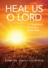 Heal Us O Lord : A Chaplain's Interface with Pain - Book