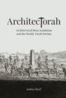 ArchitecTorah : Architectural Ideas in Judaism and the Weekly Torah Portion - Book