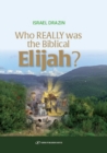 Who Really Was the Biblical Elijah? - Book