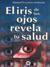 El iris de tus ojos revela tu salud : Autodiagonostico por el iris - Book