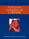 La politica de la bondad : Una antologia de escritos de y sobre el Dalai Lama - Book