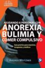 Ayudando a Personas Con Anorexia, Bulimia Y Comer Compulsivo : Guia Practica Para Maestros, Terapeutas Y Medicos - Book