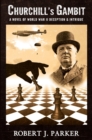 Churchill's Gambit : A Novel Of World War 2! Deception And Intrigue - eBook