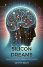 Silicon Dreams : Inside the Mind of Machine Intelligence - eBook