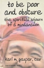 To be Poor and Obscure : The Spiritual Sojourn of a Mindanawon - Book