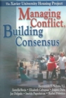 Managing Conflict, Building Consensus : The Xavier University Housing Project - Book