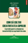 Cum sa cultivi creativitatea copiilor - eBook